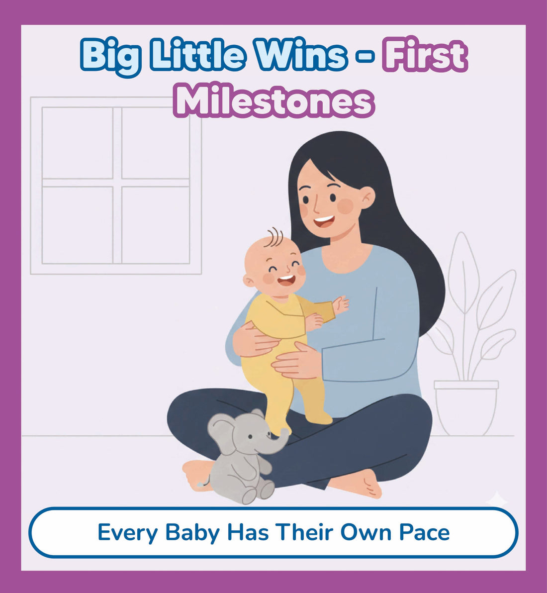 Big Little Wins: Milestones in the First Year of Your Baby’s Life