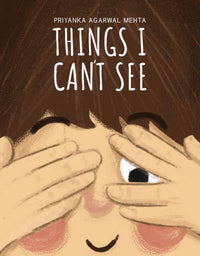 Things I Can't See by Priyanka Agarwal Mehta
